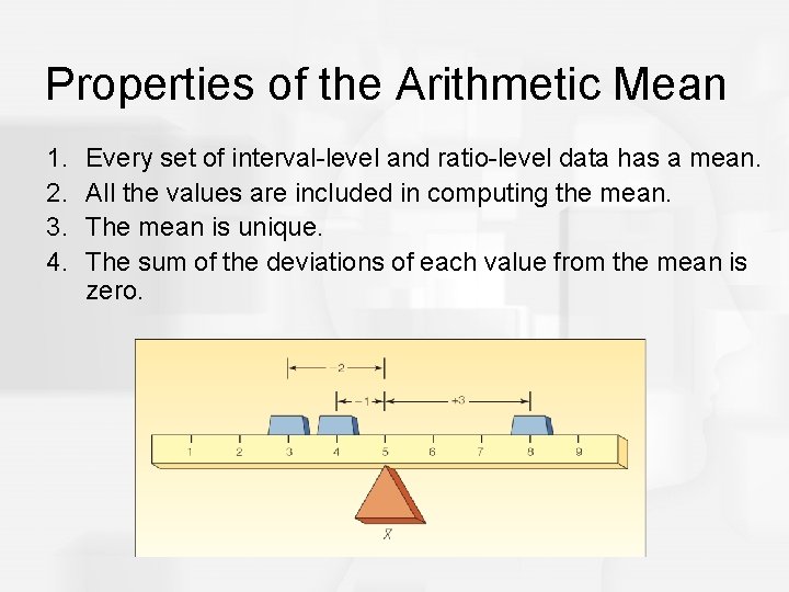 Properties of the Arithmetic Mean 1. 2. 3. 4. Every set of interval-level and