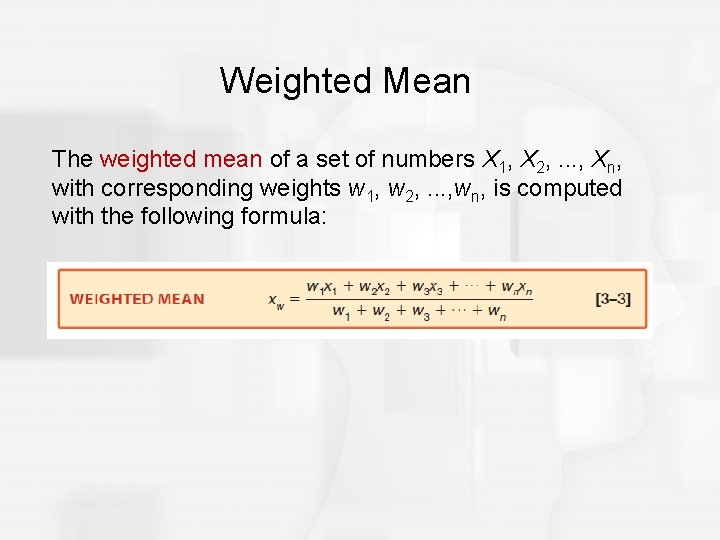 Weighted Mean The weighted mean of a set of numbers X 1, X 2,