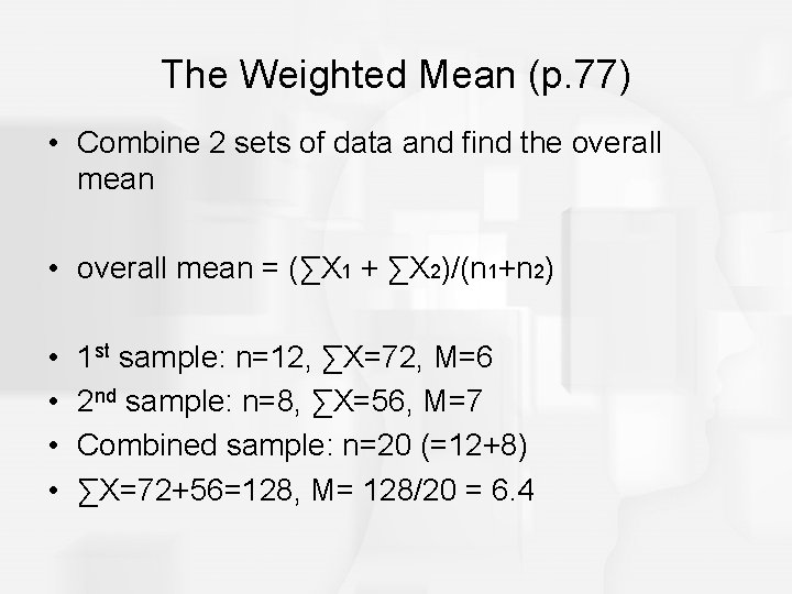 The Weighted Mean (p. 77) • Combine 2 sets of data and find the