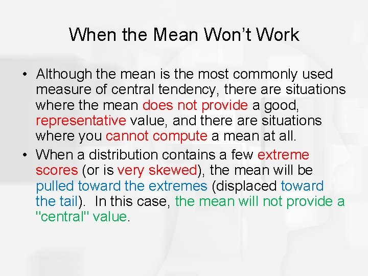 When the Mean Won’t Work • Although the mean is the most commonly used