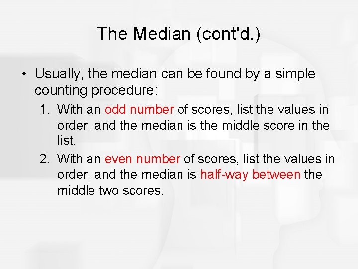 The Median (cont'd. ) • Usually, the median can be found by a simple