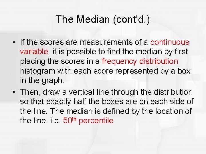 The Median (cont'd. ) • If the scores are measurements of a continuous variable,