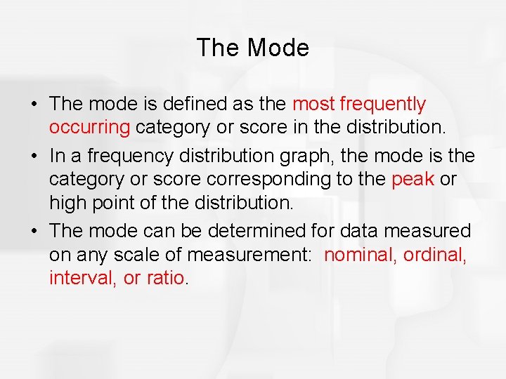 The Mode • The mode is defined as the most frequently occurring category or