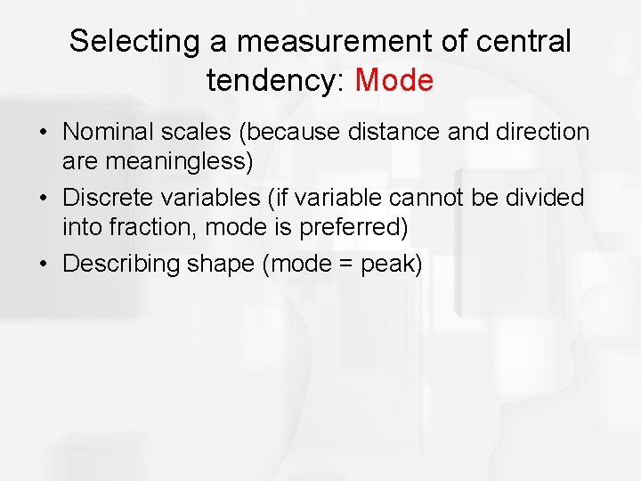 Selecting a measurement of central tendency: Mode • Nominal scales (because distance and direction