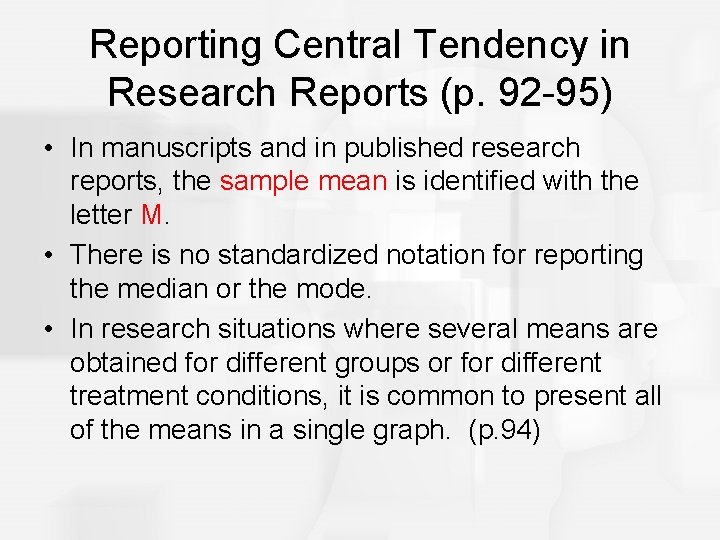 Reporting Central Tendency in Research Reports (p. 92 -95) • In manuscripts and in