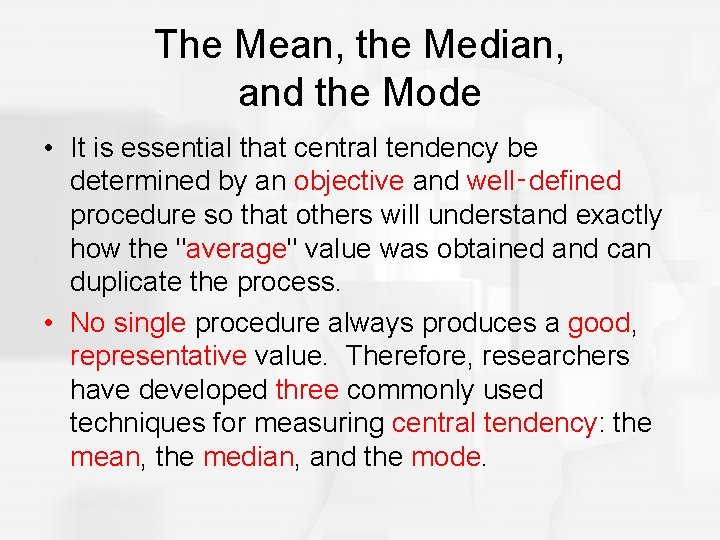 The Mean, the Median, and the Mode • It is essential that central tendency
