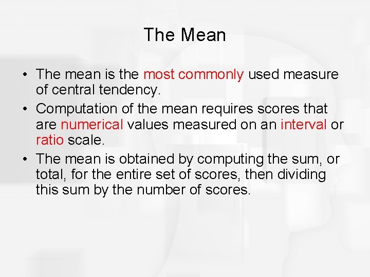 The Mean • The mean is the most commonly used measure of central tendency.