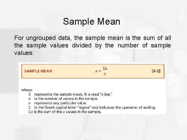 Sample Mean For ungrouped data, the sample mean is the sum of all the