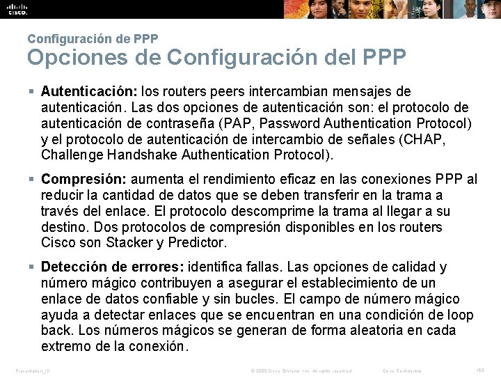 Configuración de PPP Opciones de Configuración del PPP § Autenticación: los routers peers intercambian