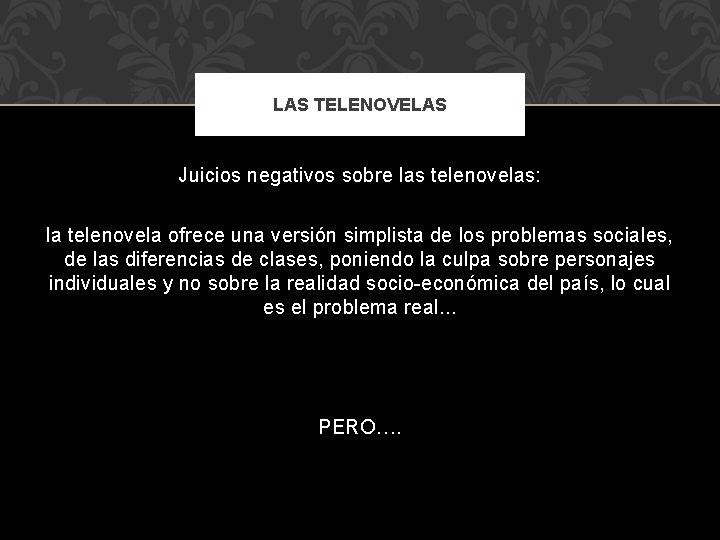 LAS TELENOVELAS Juicios negativos sobre las telenovelas: la telenovela ofrece una versión simplista de