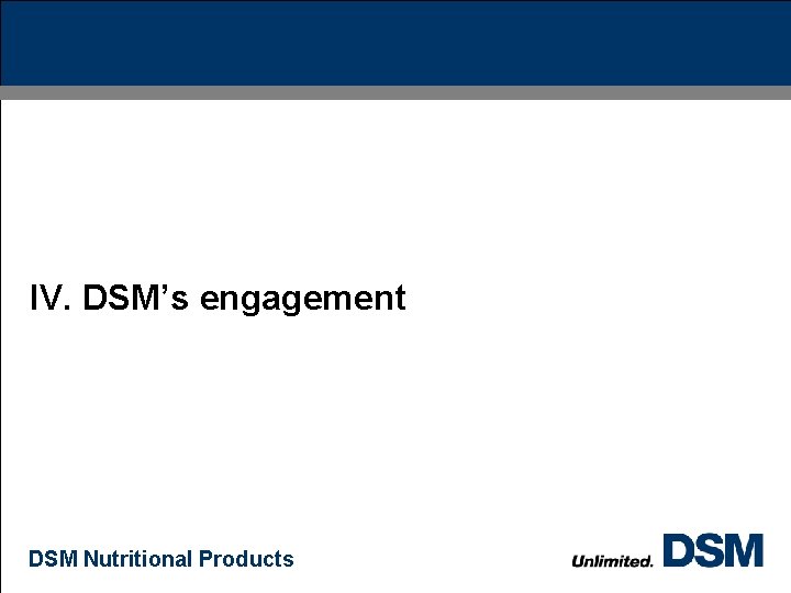 IV. DSM’s engagement DSM Nutritional Products 