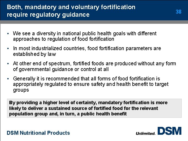 Both, mandatory and voluntary fortification require regulatory guidance 38 • We see a diversity