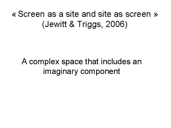 « Screen as a site and site as screen » (Jewitt & Triggs, « Screen as a site and site as screen » (Jewitt & Triggs,
