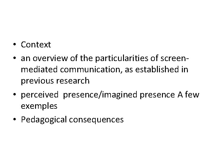 • Context • an overview of the particularities of screenmediated communication, as established • Context • an overview of the particularities of screenmediated communication, as established