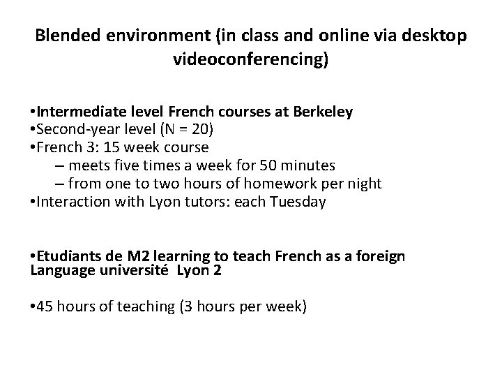 Blended environment (in class and online via desktop videoconferencing) • Intermediate level French courses Blended environment (in class and online via desktop videoconferencing) • Intermediate level French courses