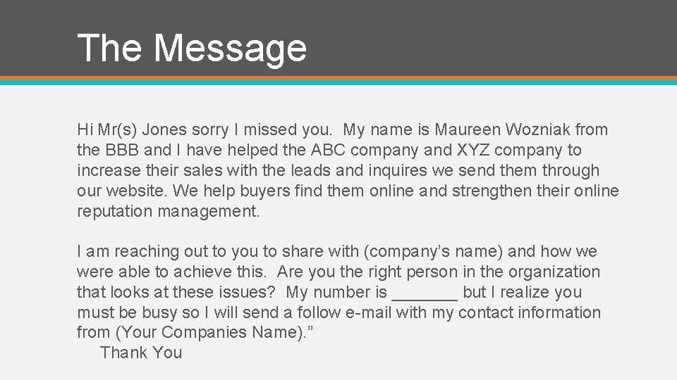The Message Hi Mr(s) Jones sorry I missed you. My name is Maureen Wozniak