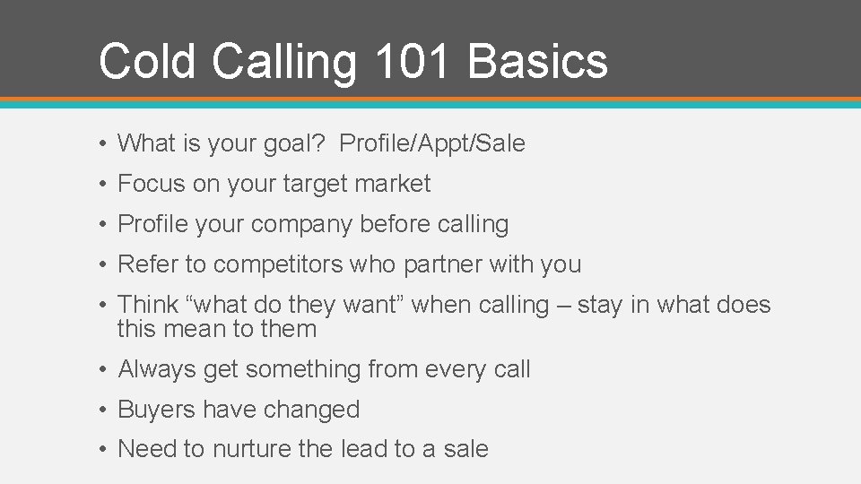 Cold Calling 101 Basics • What is your goal? Profile/Appt/Sale • Focus on your