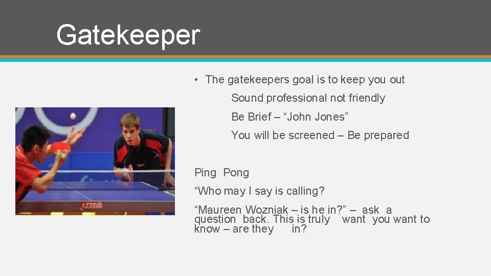Gatekeeper • The gatekeepers goal is to keep you out Sound professional not friendly