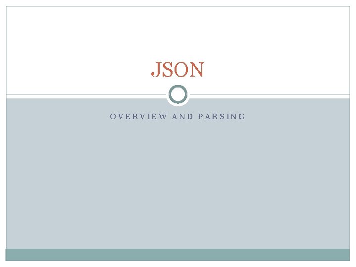 JSON OVERVIEW AND PARSING 