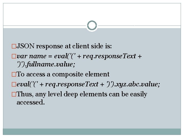 �JSON response at client side is: �var name = eval('(' + req. response. Text