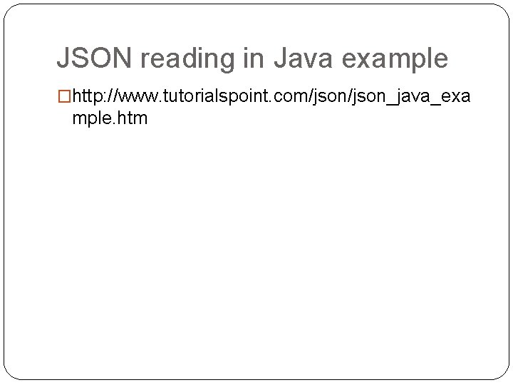 JSON reading in Java example �http: //www. tutorialspoint. com/json_java_exa mple. htm 