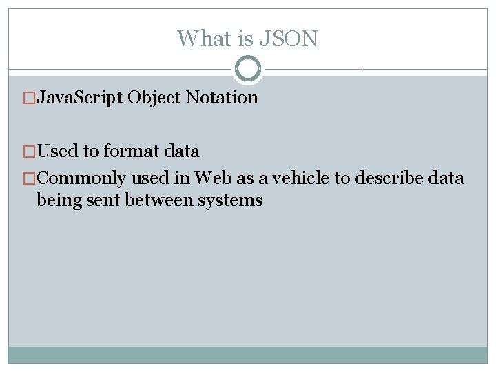 What is JSON �Java. Script Object Notation �Used to format data �Commonly used in