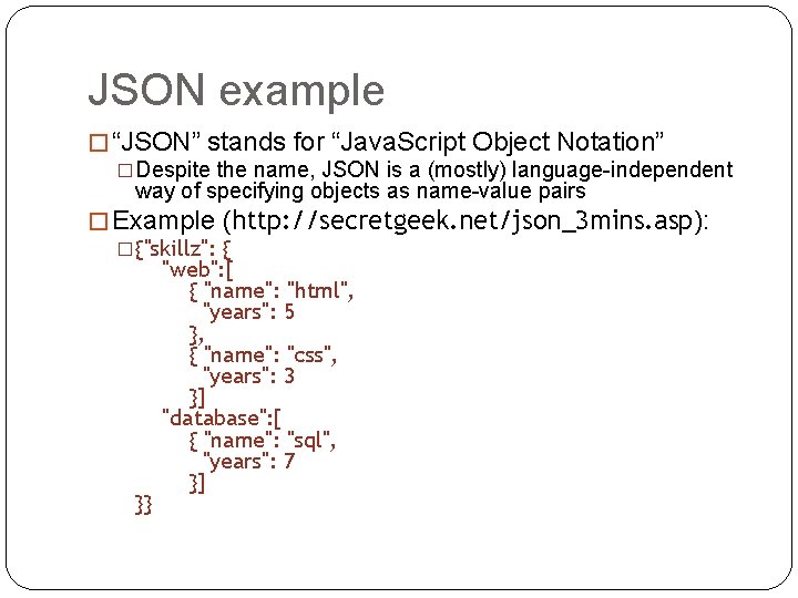 JSON example � “JSON” stands for “Java. Script Object Notation” �Despite the name, JSON