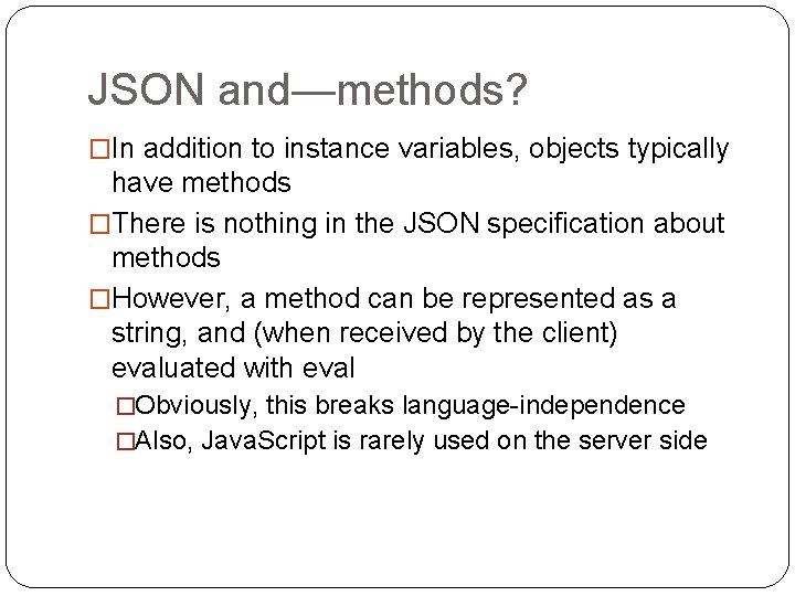 JSON and—methods? �In addition to instance variables, objects typically have methods �There is nothing