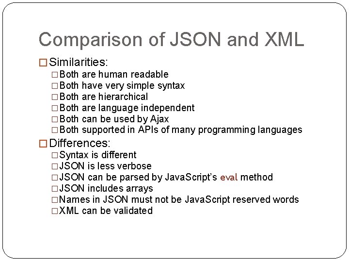 Comparison of JSON and XML � Similarities: �Both are human readable �Both have very