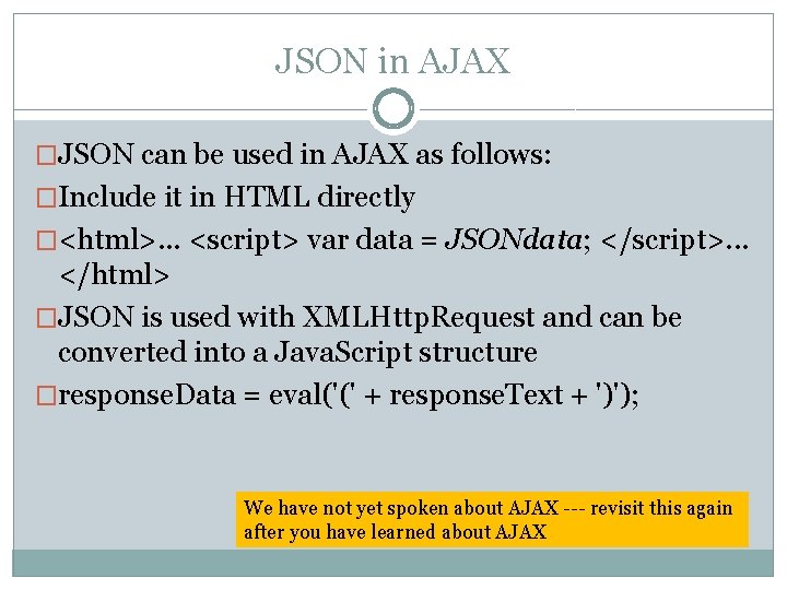 JSON in AJAX �JSON can be used in AJAX as follows: �Include it in
