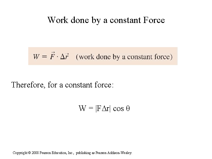 Work done by a constant Force Therefore, for a constant force: W = |F∆r|