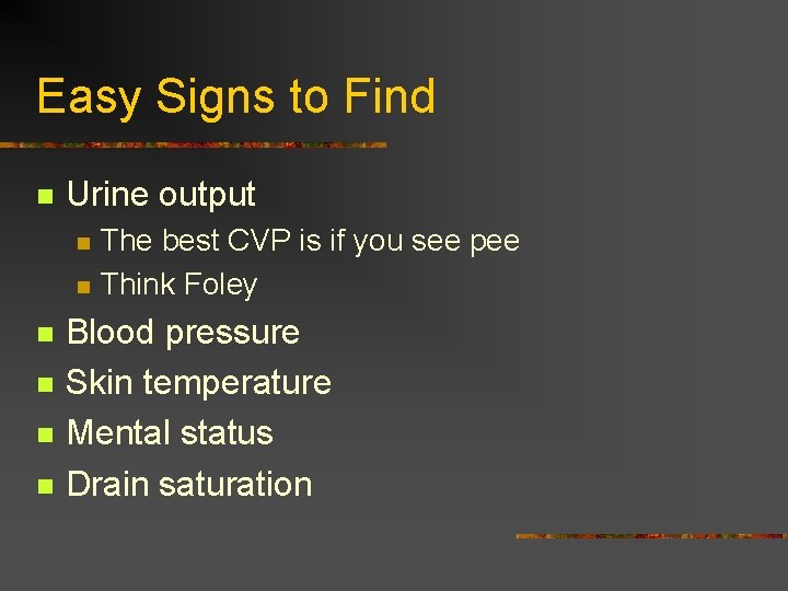 Easy Signs to Find n Urine output n n n The best CVP is