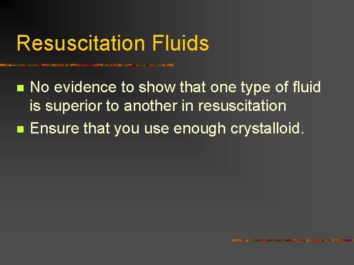 Resuscitation Fluids n n No evidence to show that one type of fluid is Resuscitation Fluids n n No evidence to show that one type of fluid is