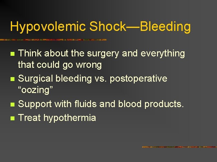 Hypovolemic Shock—Bleeding n n Think about the surgery and everything that could go wrong