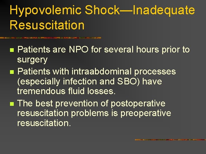 Hypovolemic Shock—Inadequate Resuscitation n Patients are NPO for several hours prior to surgery Patients