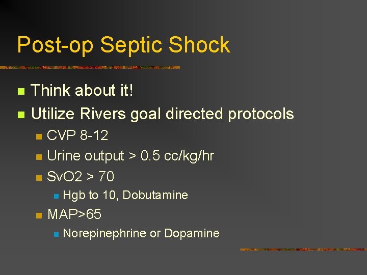 Post-op Septic Shock n n Think about it! Utilize Rivers goal directed protocols n Post-op Septic Shock n n Think about it! Utilize Rivers goal directed protocols n