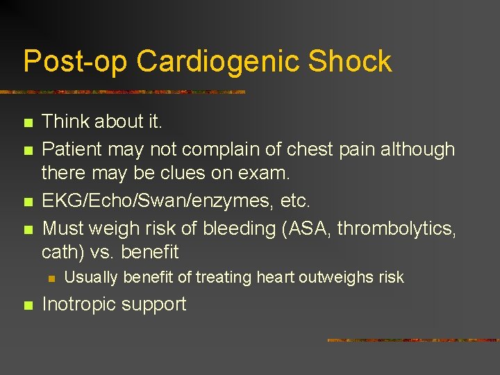 Post-op Cardiogenic Shock n n Think about it. Patient may not complain of chest