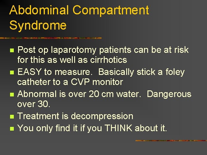 Abdominal Compartment Syndrome n n n Post op laparotomy patients can be at risk
