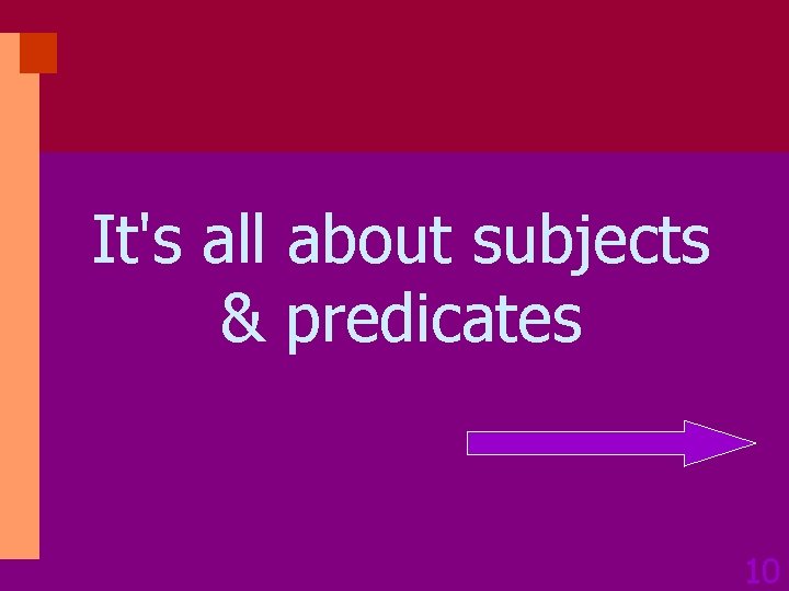 It's all about subjects & predicates 10 