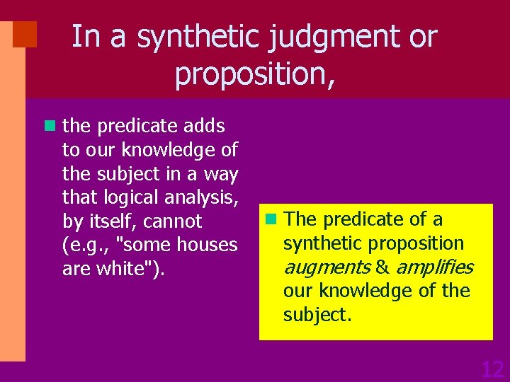 In a synthetic judgment or proposition, n the predicate adds to our knowledge of