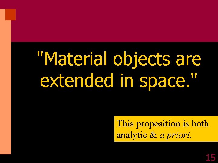 "Material objects are extended in space. " This proposition is both analytic & a