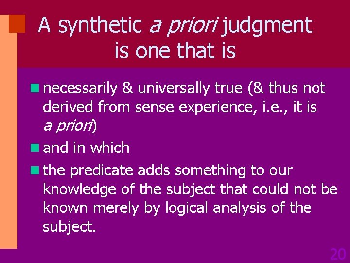 A synthetic a priori judgment is one that is n necessarily & universally true