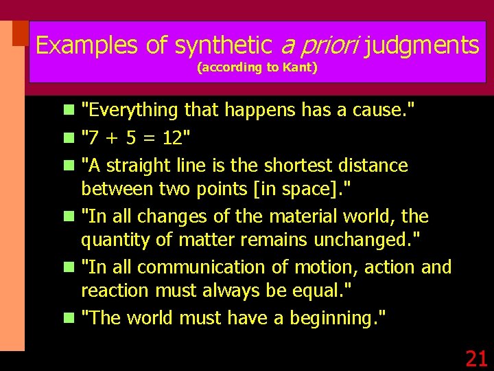 Examples of synthetic a priori judgments (according to Kant) n "Everything that happens has