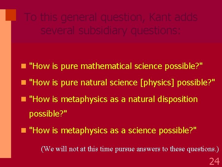 To this general question, Kant adds several subsidiary questions: n "How is pure mathematical