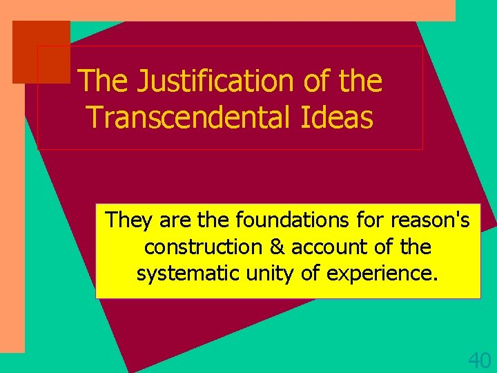 The Justification of the Transcendental Ideas They are the foundations for reason's construction &