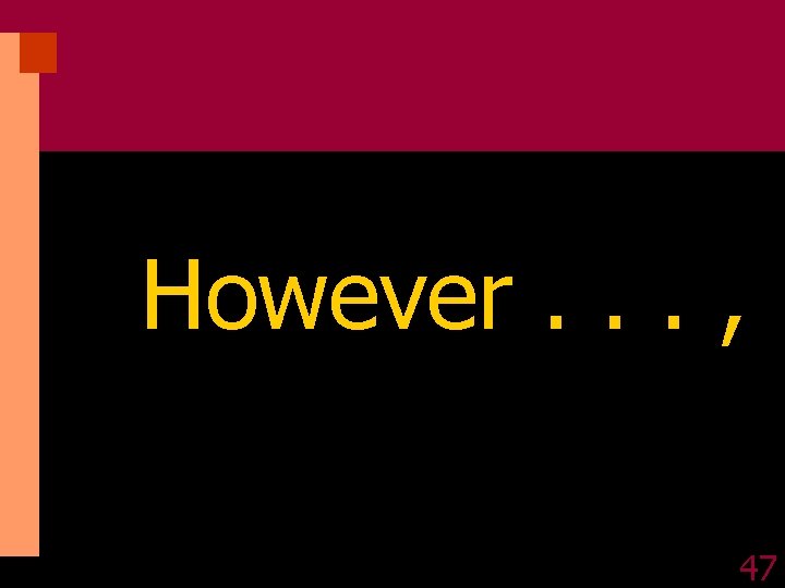 However. . . , 47 