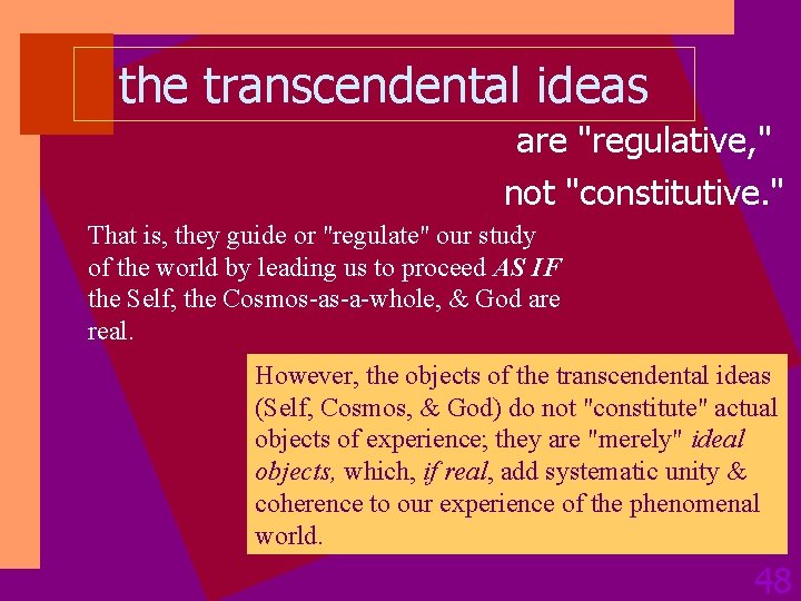 the transcendental ideas are "regulative, " not "constitutive. " That is, they guide or