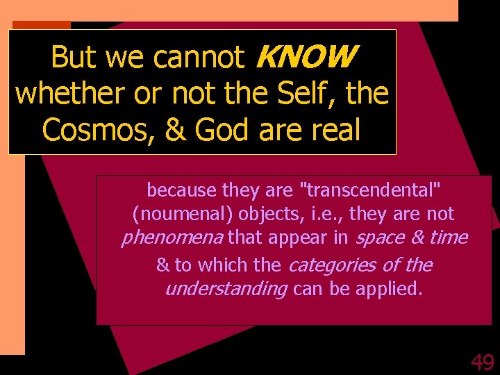 But we cannot KNOW whether or not the Self, the Cosmos, & God are