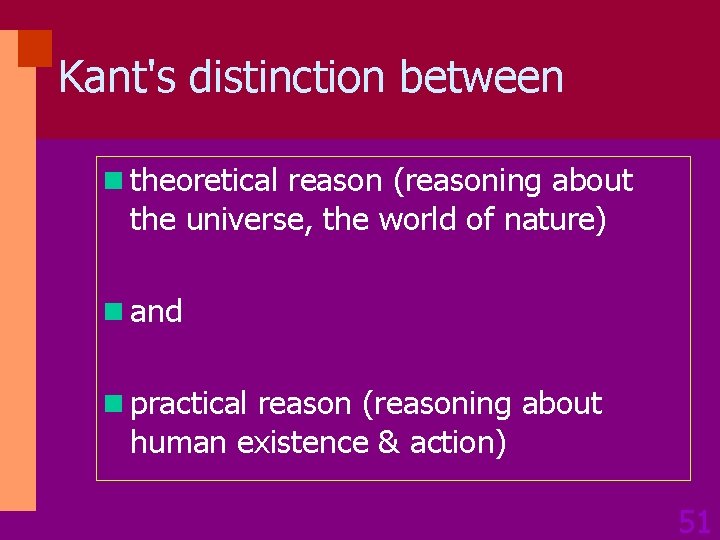 Kant's distinction between n theoretical reason (reasoning about the universe, the world of nature)