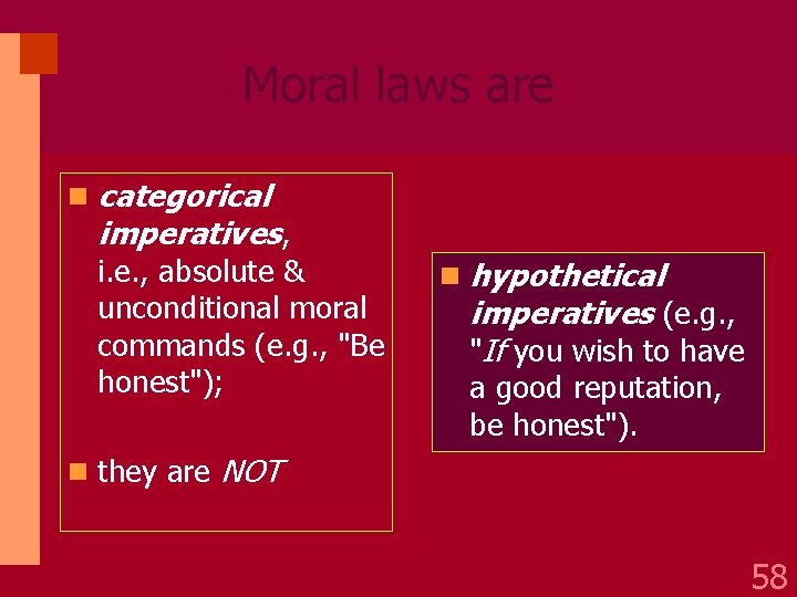 Moral laws are n categorical imperatives, i. e. , absolute & unconditional moral commands